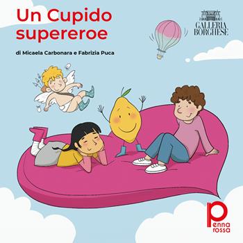 Un Cupido supereroe - Micaela Carbonara, Fabrizia Puca - Libro Pennarossa 2025 | Libraccio.it