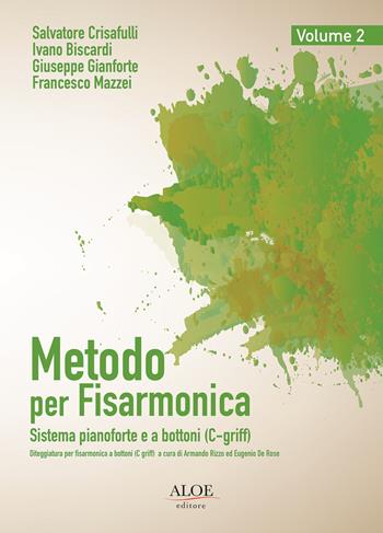 Metodo per fisarmonica. Sistema pianoforte e a bottoni (C-griff). Ediz. italiana e inglese. Vol. 2 - Ivano Biscardi, Salvatore Crisafulli, Giuseppe Gianforte - Libro Aloe 2022, Metodi e didattica | Libraccio.it
