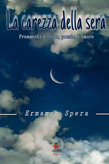 La carezza della sera - Ermanno Spera - Libro Atile 2022 | Libraccio.it