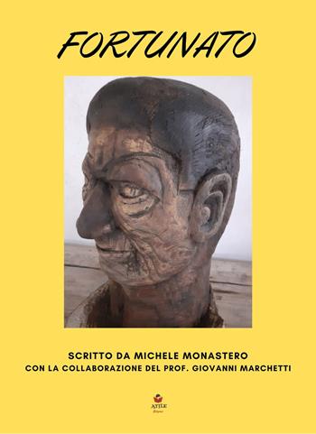 Fortunato - Michele Monastero - Libro Atile 2022 | Libraccio.it