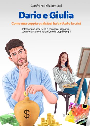 Dario e Giulia. Come una coppia qualsiasi ha battuto la crisi - Gianfranco Giacomucci - Libro Atile 2022 | Libraccio.it