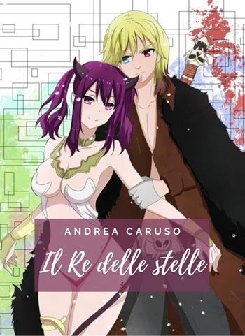 Il re delle stelle - Andrea Caruso - Libro Atile 2022 | Libraccio.it