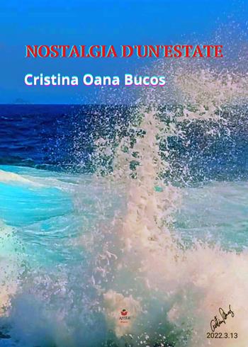 Nostalgia d'un'estate - Bucos Oana Cristina - Libro Atile 2023 | Libraccio.it