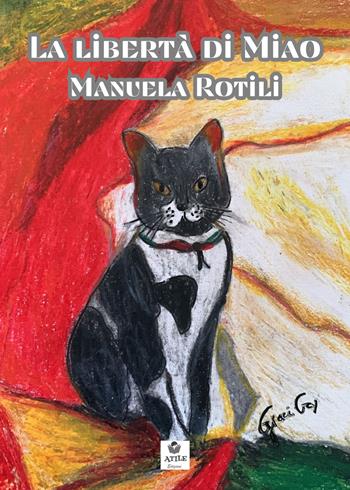 La libertà di Miao - Manuela Rotili - Libro Atile 2023 | Libraccio.it
