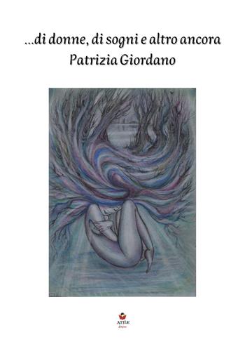 ...Di donne, di sogni e altro ancora - Patrizia Giordano - Libro Atile 2023 | Libraccio.it
