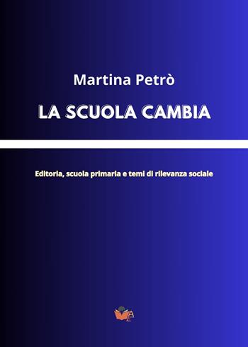 La scuola cambia. Editoria, scuola primaria e temi di rilevanza sociale - Martina Petrò - Libro Atile 2023 | Libraccio.it