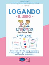 Logando. Il libro. 7-99 anni. Il libro di attività per potenziare il linguaggio, gli apprendimenti e le funzioni esecutive