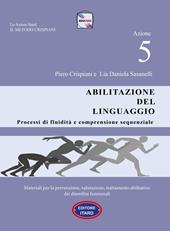 Dislessia-disgrafia. Azione 5: Abilitazione del linguaggio. Materiali per la prevenzione, valutazione, trattamento abilitativo dei disordini funzionali