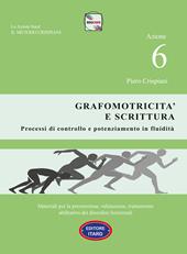 Dislessia-disgrafia. Azione 6: La grafomotricità e scrittura. Materiali per la prevenzione, valutazione, trattamento abilitativo dei disordini funzionali