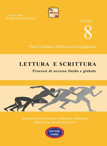 Dislessia-disgrafia. Azione 8: Lettura e scrittura. Processi di accesso fluido e globale.. Materiali per la prevenzione, valutazione, trattamento abilitativo dei disordini funzionali - Piero Crispiani, M. Letizia Capparucci - Libro Itard 2021 | Libraccio.it