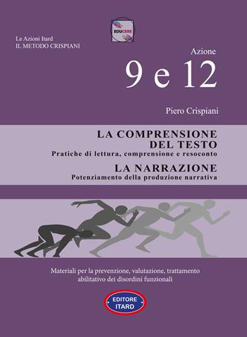 Dislessia-disgrafia. Azione 9-12: La comprensione del testo. La narrazione. Materiali per la prevenzione, valutazione, trattamento abilitativo dei disordini funzionali - Piero Crispiani - Libro Itard 2022 | Libraccio.it