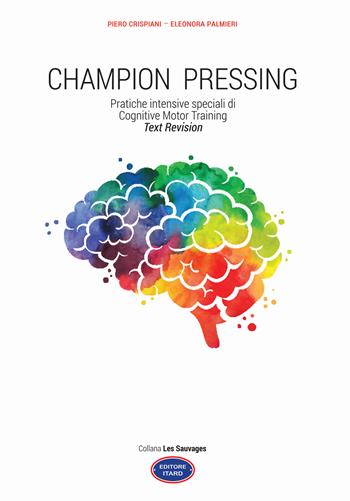Champion pressing. Pratiche intensive speciali di cognitive motor training - Piero Crispiani, Eleonora Palmieri - Libro Itard 2022 | Libraccio.it