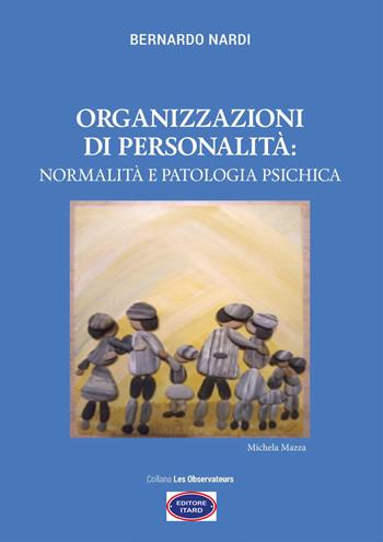 Organizzazioni di personalità: normalità e patologia psichica - Bernardo Nardi - Libro Itard 2022, Les observateurs | Libraccio.it