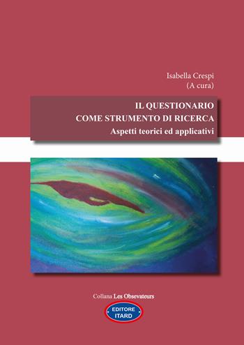 Il questionario come strumento di ricerca. Aspetti teorici ed applicativi - Isabella Crespi, Martina Crescenti, Marta Scocco - Libro Itard 2022, Les observateurs | Libraccio.it
