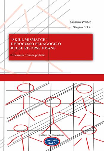 «Skill mismatch» e processo pedagogico delle risorse umane. Riflessioni e buone pratiche - Giancarlo Prosperi, Di Ioia Giorgina - Libro Itard 2022, Les observateurs | Libraccio.it