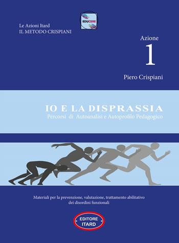 Azione 1. Io e la disprassia. Percorsi di autoanalisi e autoprofilo pedagogico - Piero Crispiani - Libro Itard 2022 | Libraccio.it