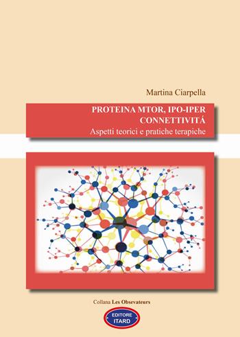 Proteina mTOR, ipo-iper connettività. Aspetti teorici e pratiche terapiche - Martina Ciarpella - Libro Itard 2023, Les observateurs | Libraccio.it