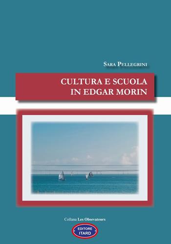 Cultura e scuola in Edgar Morin - Sara Pellegrini - Libro Itard 2023, Les observateurs | Libraccio.it