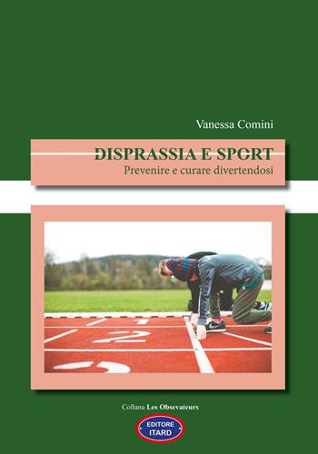 Disprassia e sport. Prevenire e curare divertendosi - Vanessa Comini - Libro Itard 2023, Les observateurs | Libraccio.it