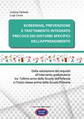 Screening, prevenzione e trattamento integrato precoce dei Disturbi Specifici dell’Apprendimento. Dalla valutazione dei requisiti all’intervento grafomotorio tra l’ultimo anno della scuola dell’Infanzia e l’inizio classe prima della scuola primaria. Ediz. illustrata