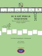 Su e giù per le sequenze. Percorsi educativi di affabulazione e sviluppo cognitivo. Ediz. illustrata