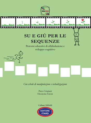 Su e giù per le sequenze. Percorsi educativi di affabulazione e sviluppo cognitivo. Ediz. illustrata - Piero Crispiani, Foroni Eleonora - Libro Itard 2023, I segugi | Libraccio.it