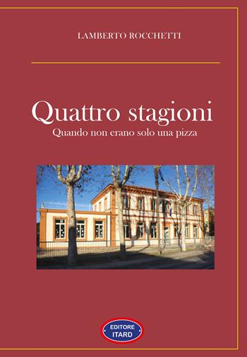 4 stagioni. Quando non erano solo una pizza - Lamberto Rocchetti - Libro Itard 2023, Les chansonniers | Libraccio.it