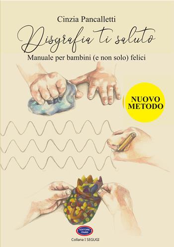 Disgrafia ti saluto. Manuale per bambini (e non solo) felici - Cinzia Pancalletti - Libro Itard 2025, I segugi | Libraccio.it