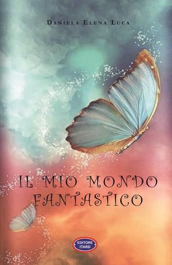 Il mio mondo fantastico - Daniela Elena Luca - Libro Itard 2025, Les amis | Libraccio.it
