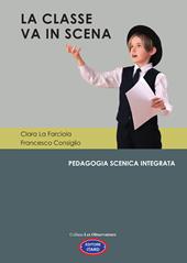 La classe va in scena. Pedagogia scenica integrata