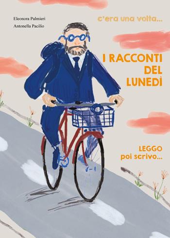 I racconti del lunedì. C'era una volta..., leggo poi scrivo.... Ediz. illustrata - Eleonora Palmieri, Antonella Pacilio - Libro Itard 2026, Les amis | Libraccio.it