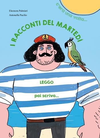 I racconti del martedì. C'era una volta..., Leggo poi scrivo.... Ediz. illustrata - Eleonora Palmieri, Antonella Pacilio - Libro Itard 2026, Les amis | Libraccio.it