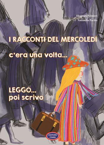 I racconti del mercoledì. C'era una volta... Leggo poi scrivo.... Ediz. illustrata - Eleonora Palmieri, Antonella Pacilio - Libro Itard 2026, Les amis | Libraccio.it