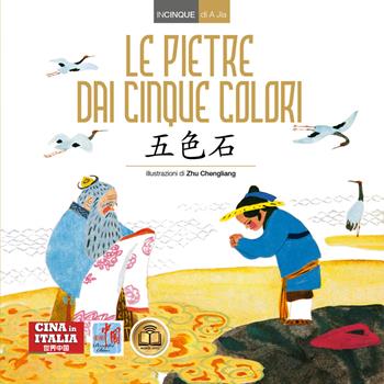 Le pietre dai cinque colori. Ediz. italiana e cinese - Jia A - Libro Cina in Italia 2022, Incinque | Libraccio.it