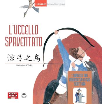 L'uccello spaventato. Con L'uomo che non riconosceva la sua scrittura. Ediz. italiana e cinese  - Libro Cina in Italia 2024, Incinque | Libraccio.it