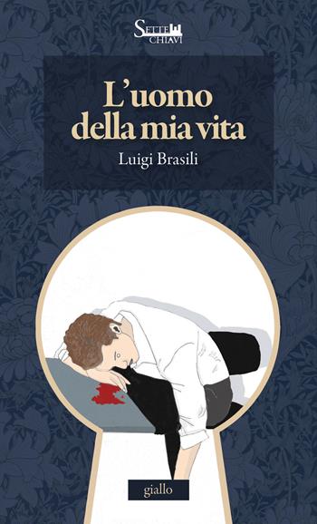 L'uomo della mia vita - Luigi Brasili - Libro Sette Chiavi 2023, Passepartout | Libraccio.it