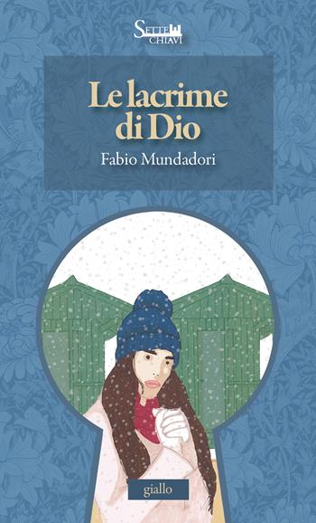 Le lacrime di Dio - Fabio Mundadori - Libro Sette Chiavi 2024, Passepartout | Libraccio.it