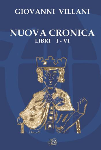 Nuova cronica. Vol. 1-6 - Giovanni Villani - Libro Beneventana G.E.A. 2023 | Libraccio.it