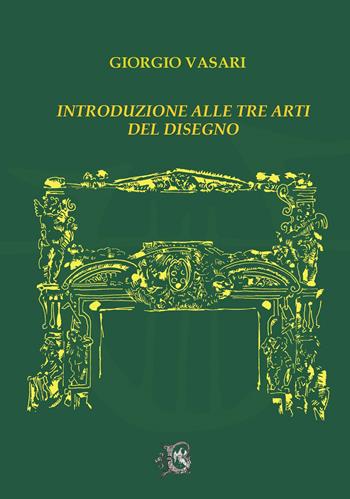Introduzione alle tre arti del disegno - Giorgio Vasari - Libro Beneventana G.E.A. 2025 | Libraccio.it