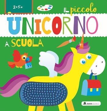 Il piccolo unicorno a scuola. Ediz. a colori  - Libro Rana Editrice 2023 | Libraccio.it