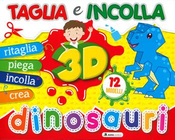 Dinosauri 3D. Taglia e incolla. Ediz. a colori  - Libro Rana Editrice 2022 | Libraccio.it