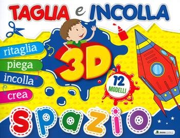 Spazio 3D. Taglia e incolla. Ediz. a colori  - Libro Rana Editrice 2022 | Libraccio.it