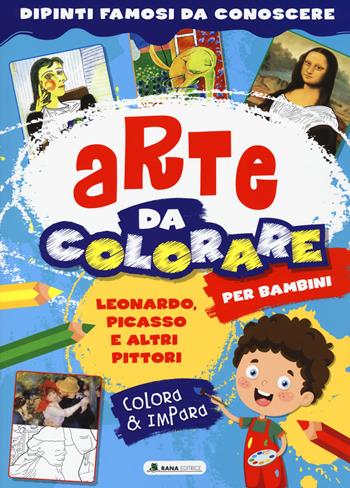 Leonardo, Picasso e altri pittori. Arte da colorare per bambini. Ediz. a colori  - Libro Rana Editrice 2022 | Libraccio.it