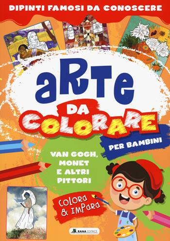 Van Gogh, Monet e altri pittori. Arte da colorare per bambini. Ediz. a colori  - Libro Rana Editrice 2022 | Libraccio.it