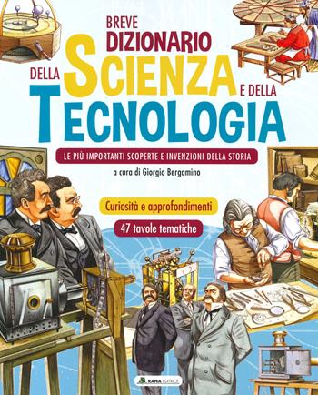 Breve dizionario della scienza e della tecnologia. Le più importanti scoperte e invenzioni della storia. Ediz. a colori  - Libro Rana Editrice 2023 | Libraccio.it