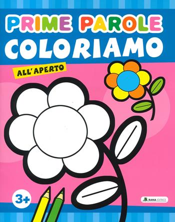 Coloriamo all'aperto. Prime parole. Ediz. a colori  - Libro Rana Editrice 2022 | Libraccio.it