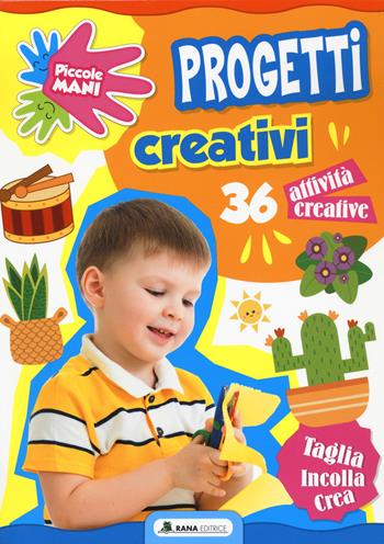Progetti creativi. Piccole mani. Ediz. a colori  - Libro Rana Editrice 2022 | Libraccio.it