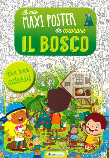 Il bosco. Il mio maxiposter da colorare. Con adesivi. Ediz. a colori  - Libro Rana Editrice 2022 | Libraccio.it