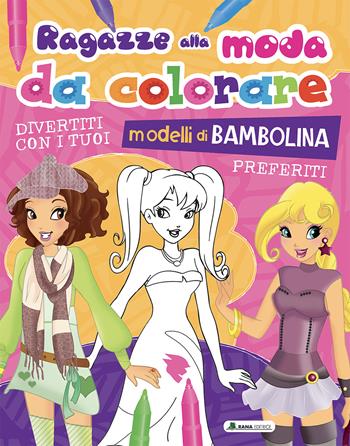 Ragazze alla moda da colorare. Ediz. a colori  - Libro Rana Editrice 2022 | Libraccio.it