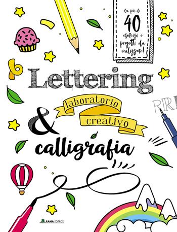 Lettering & calligrafia. Laboratorio creativo. Ediz. a colori  - Libro Rana Editrice 2022 | Libraccio.it